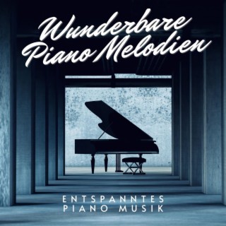 Wunderbare Piano Melodien: Entspanntes Piano Musik