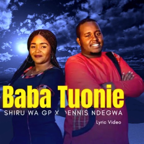 SHIRU WA GP X DENNIS NDEGWA BABA TUONIE | Boomplay Music