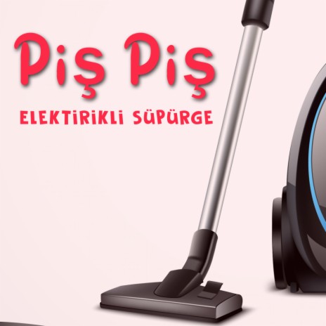 Piş Piş Elektirikli Süpürge (Original Mix)