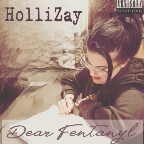 Dear Fentanyl ft. HolliZay | Boomplay Music