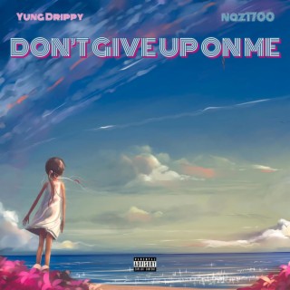 Don't Give Up On Me