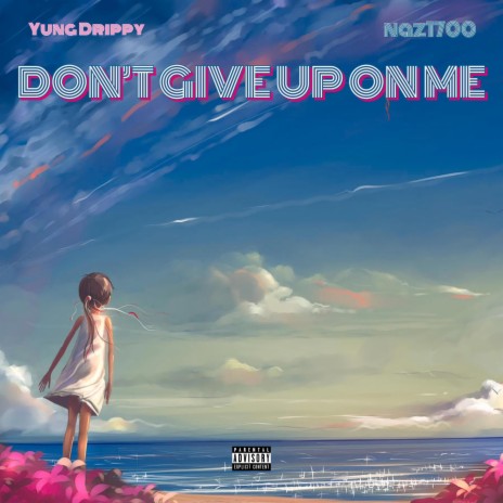 Don't Give Up On Me ft. naz1700