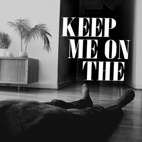 Keep me on the | Boomplay Music