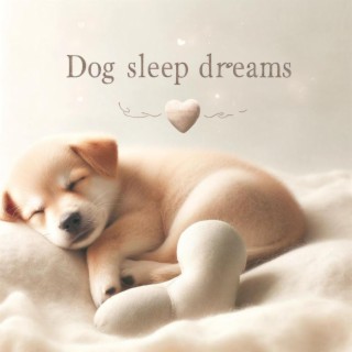 Dog Sleep Dreams – Soothing Music for Dogs and Puppies