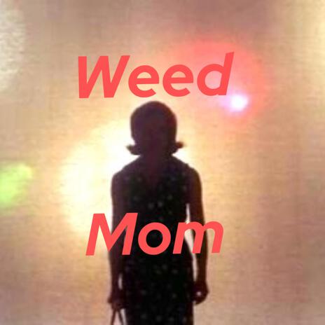 Weed Mom | Boomplay Music