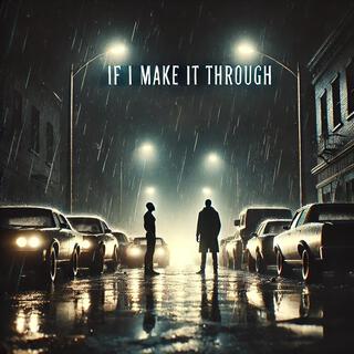 IF I MAKE IT THROUGH lyrics | Boomplay Music