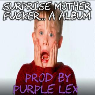 Surprise Mother Fucker... A Album