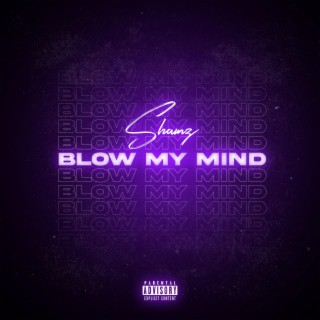 Blow my mind lyrics | Boomplay Music