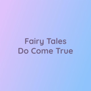 Fairy Tales Do Come True