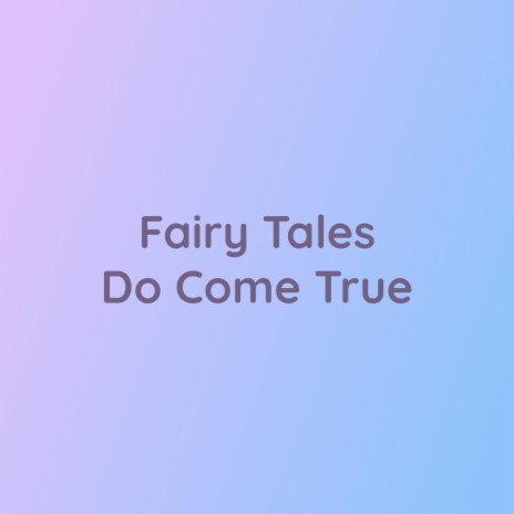 Fairy Tales Do Come True | Boomplay Music