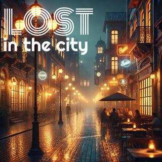 Lost in the city lyrics | Boomplay Music