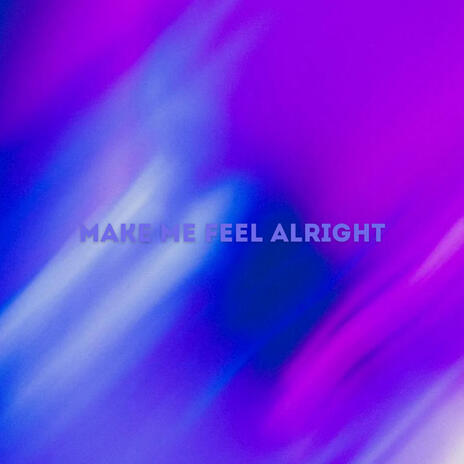 Make Me Feel Alright (Radio Edit) | Boomplay Music