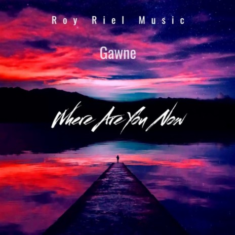 Where Are You Now ft. Gawne | Boomplay Music