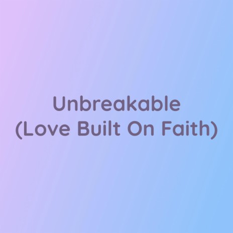 Unbreakable (Love Built On Faith) | Boomplay Music