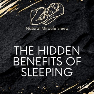 The Hidden Benefits of Sleeping