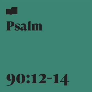 Psalm 90:12-14
