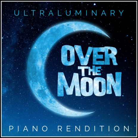 Ultraluminary (from Over the Moon) (Piano Rendition) | Boomplay Music