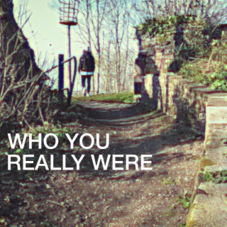 Who You Really Were