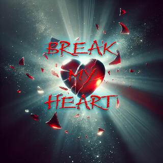 Break my heart