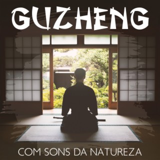 Guzheng com sons da natureza: Música Tradicional Chinesa Relaxante