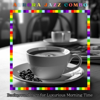 Background Jazz for Luxurious Morning Time