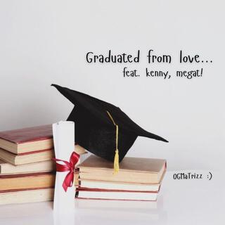 graduated from love... ft. kenny & megat! lyrics | Boomplay Music