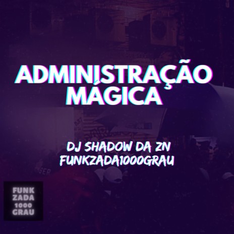 ADMINISTRAÇÃO MÁGICA 1.0 ft. DJ Shadow ZN | Boomplay Music