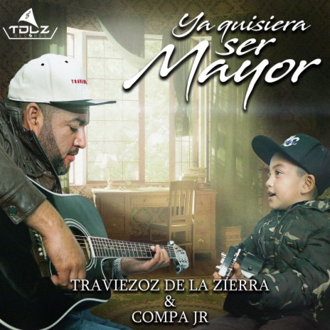 Ya Quisiera Ser Mayor ft. Compa Jr | Boomplay Music