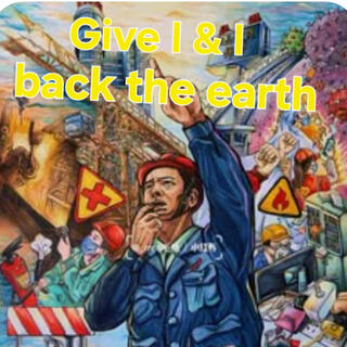 Give I&I back the earth