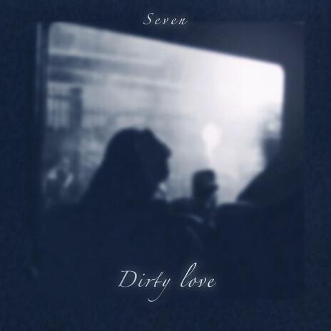 Dirty Love | Boomplay Music