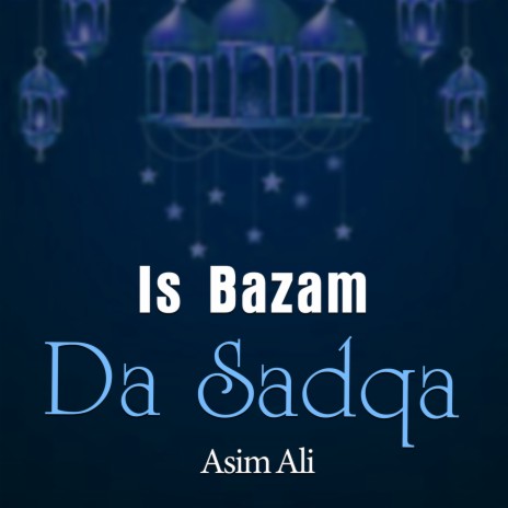 Is Bazam Da Sadqa | Boomplay Music