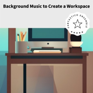 Background Music to Create a Workspace
