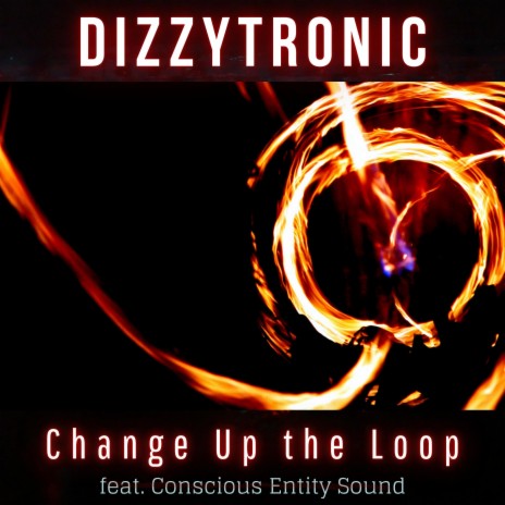 Change Up the Loop (feat. Conscious Entity Sound) | Boomplay Music