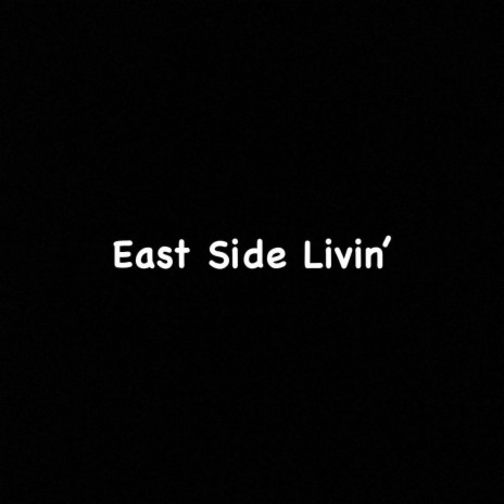 East Side Livin' | Boomplay Music