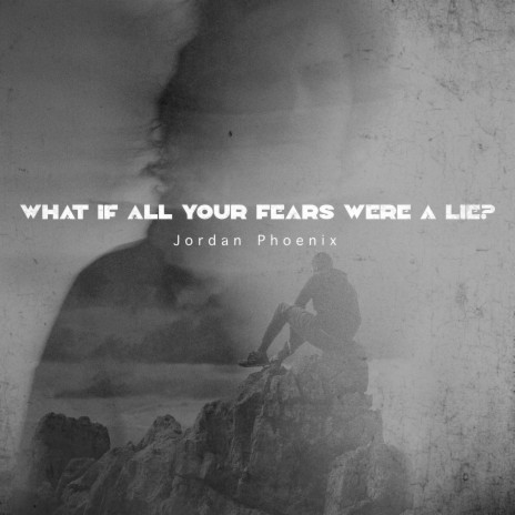 what if all your fears were a lie?