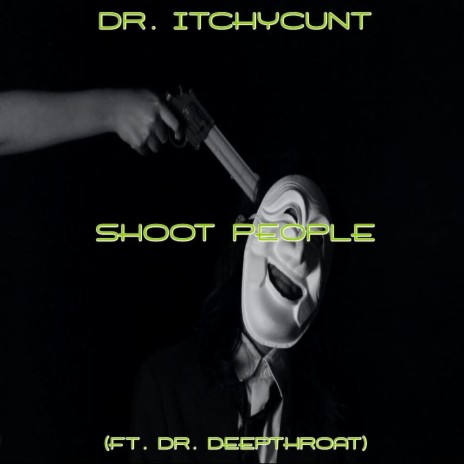 Shoot People (feat. Dr. Deepthroat)