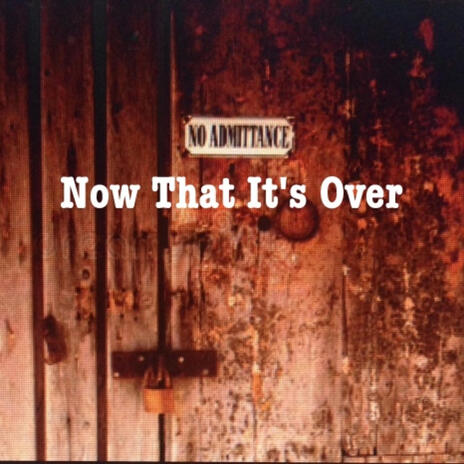 Now That It's Over | Boomplay Music