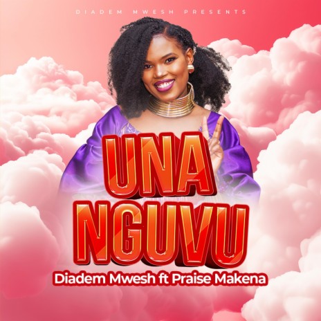 UNA NGUVU Diadem Mwesh ft. Praise Makena | Boomplay Music