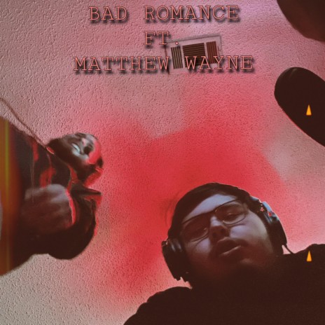 BAD ROMANCE ft. Matthew Wayne | Boomplay Music