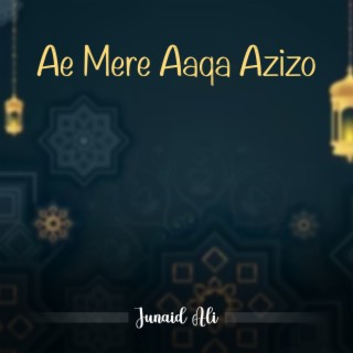 Ae Mere Aaqa Azizo