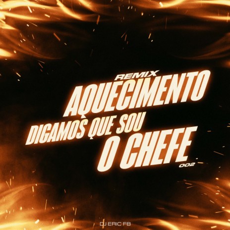 Aquecimento Digamos Que Sou o Chefe 002 (Remix) | Boomplay Music