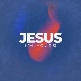 Jesus (I'm Yours)