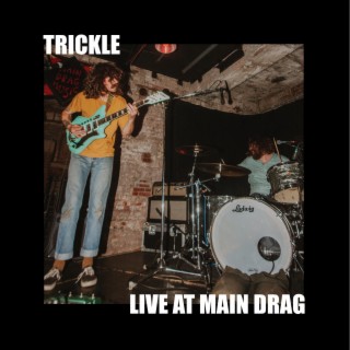 Trickle (Live at Main Drag) lyrics | Boomplay Music