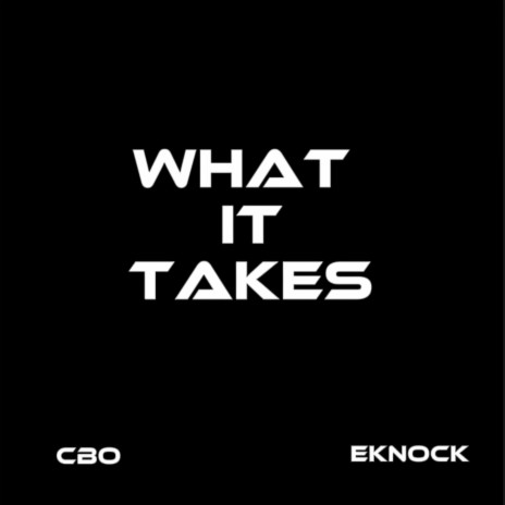 What It Takes ft. Cbo | Boomplay Music