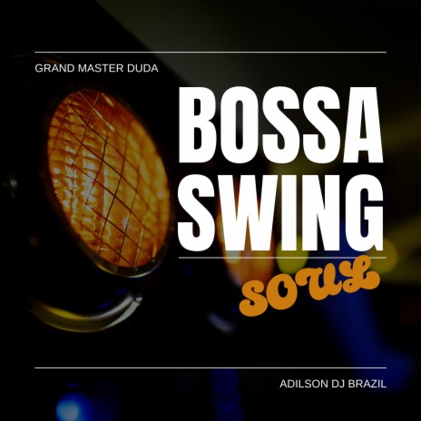 Bossa Swing Soul ft. Adilson DJ Brazil | Boomplay Music