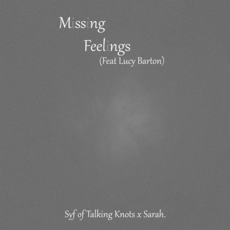 Missing Feelings ft. Syf of Talking Knots & Lucy Barton