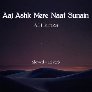 Aaj Ashk Mere Naat Sunain Lofi