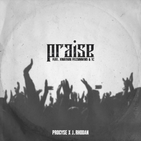 PRAISE ft. J. Rhodan, Jonathan Fitzsimmons & TC | Boomplay Music