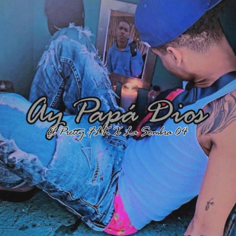 Ay Papa Dios ft. El Pretty FLK & La Sombra 04