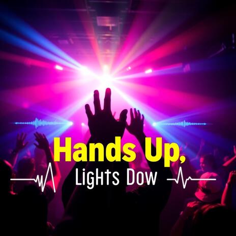 Hands Up Lights Down | Boomplay Music